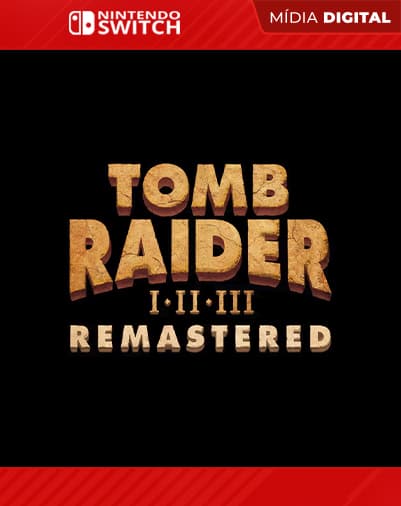 Tomb Raider I-III Remastered Starring Lara Croft – Nintendo Switch – Mídia Digital
